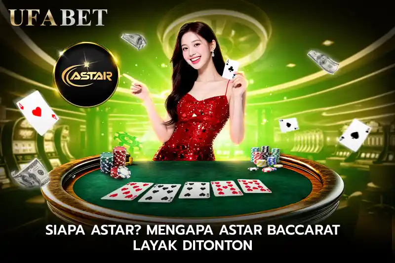 Siapa ASTAR Mengapa ASTAR Baccarat Layak Ditonton