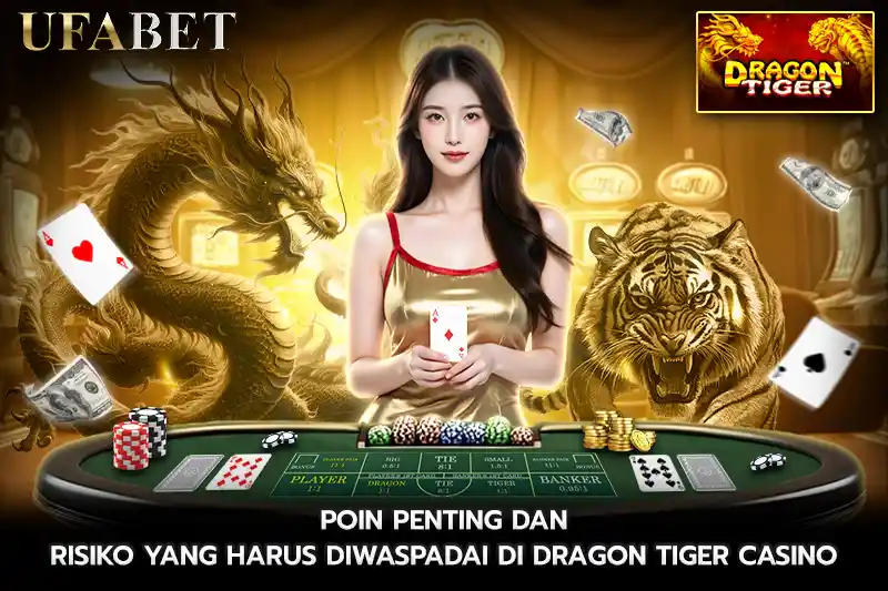 Poin Penting dan Risiko yang Harus Diwaspadai di Dragon Tiger Casino