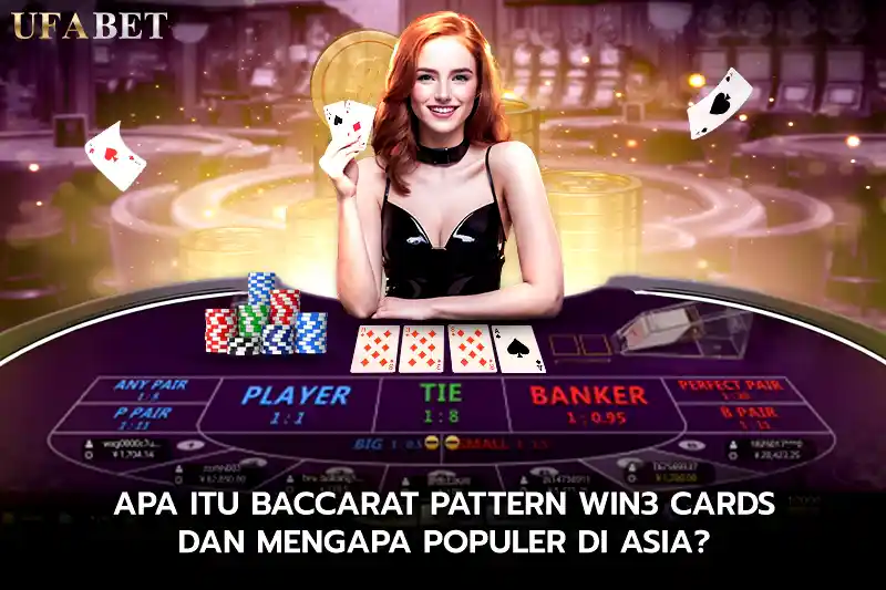 Apa itu Baccarat Pattern Win3 Cards dan Mengapa Populer di Asia