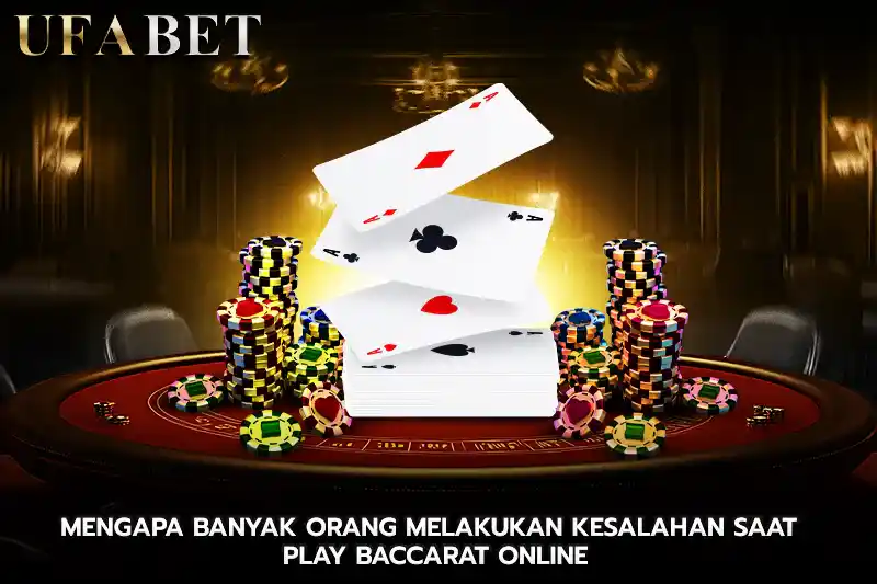 Mengapa banyak orang melakukan kesalahan saat play baccarat online
