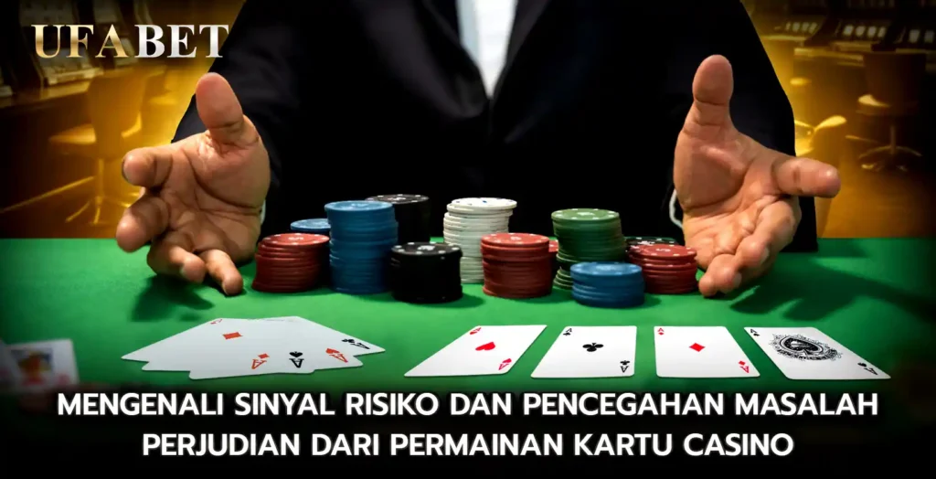 Mengenali sinyal risiko dan pencegahan masalah perjudian dari Permainan Kartu Casino