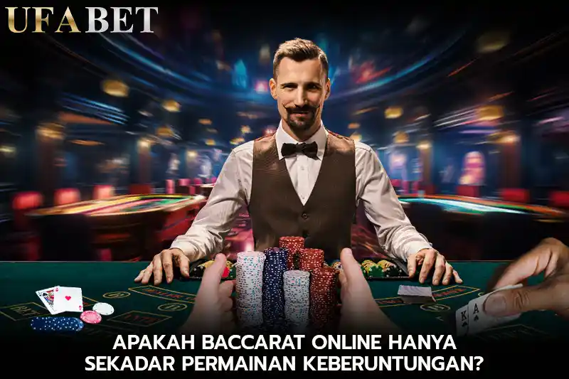 Apakah Baccarat Online Hanya Sekadar Permainan Keberuntungan